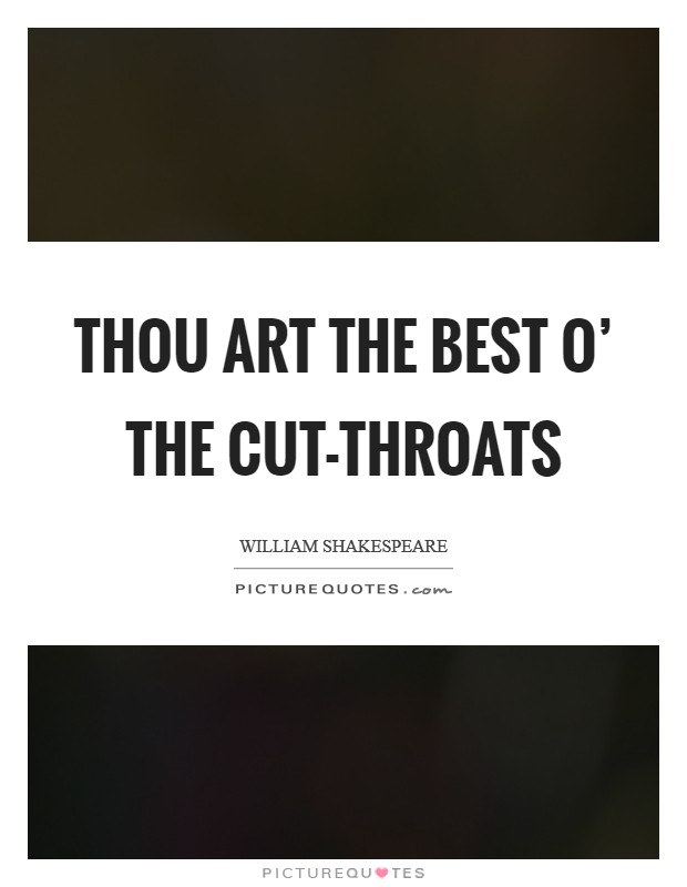 Thou art the best o' the cut-throats Picture Quote #1