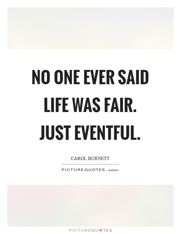 No one ever said life was fair. Just Eventful Picture Quote #1
