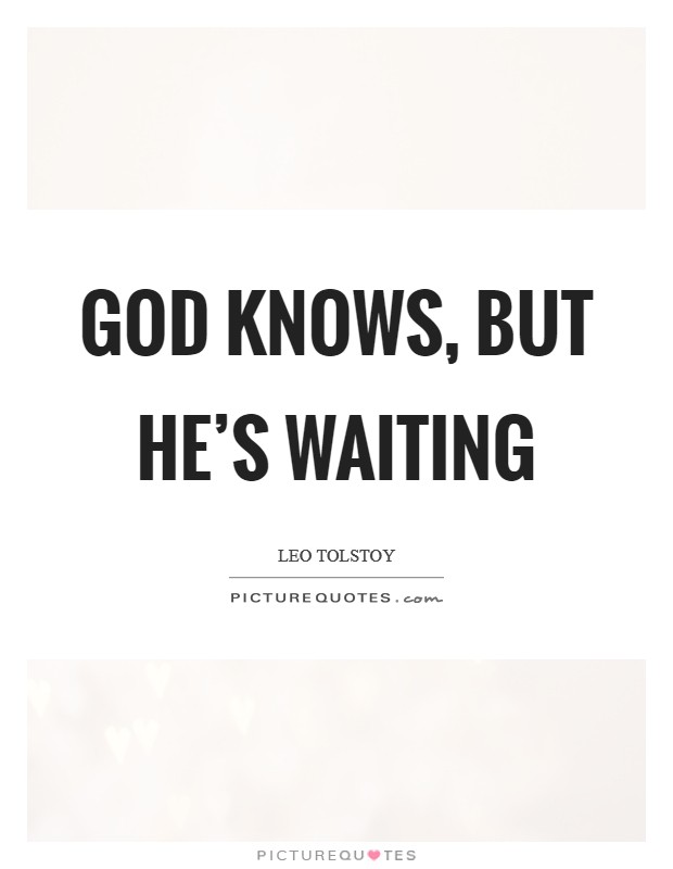 God knows, but He's waiting Picture Quote #1