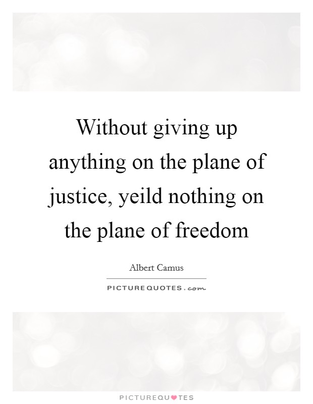 Without giving up anything on the plane of justice, yeild nothing on the plane of freedom Picture Quote #1