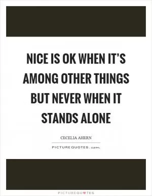Nice is OK when it’s among other things but never when it stands alone Picture Quote #1