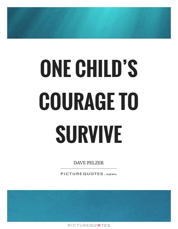 One Child’s courage to survive Picture Quote #1