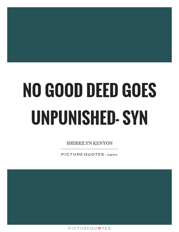 No good deed goes unpunished- Syn Picture Quote #1