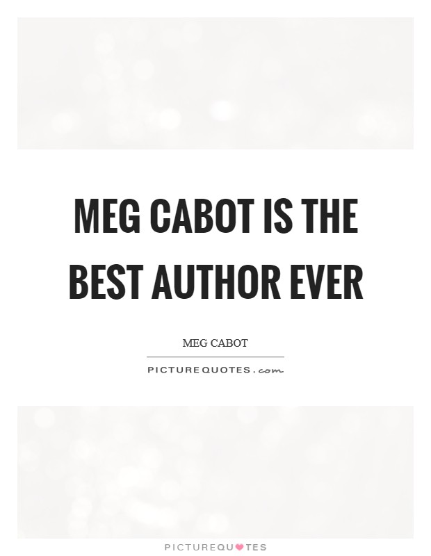 Meg Cabot is the best author ever Picture Quote #1