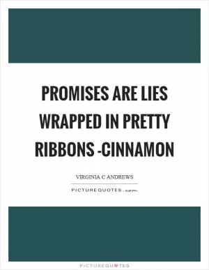Promises are lies wrapped in pretty ribbons -Cinnamon Picture Quote #1