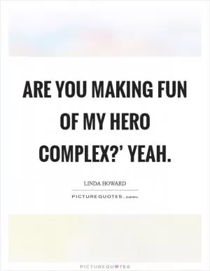Are you making fun of my hero complex?’ Yeah Picture Quote #1