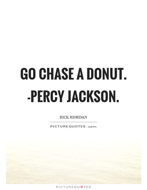 Go Chase A Donut. -Percy Jackson Picture Quote #1