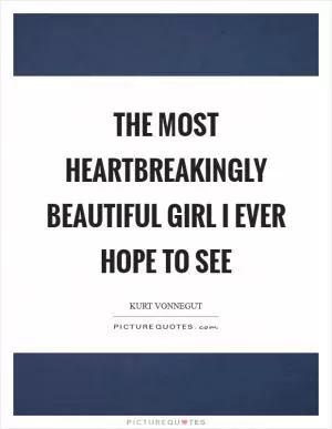 The most heartbreakingly beautiful girl I ever hope to see Picture Quote #1