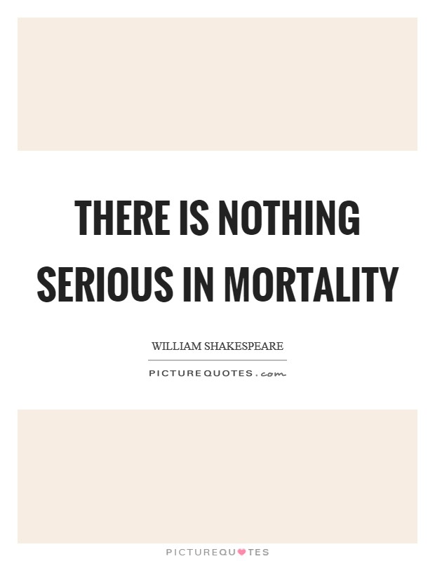 There is nothing serious in Mortality Picture Quote #1