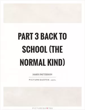 Part 3 BACK TO SCHOOL (THE NORMAL KIND) Picture Quote #1