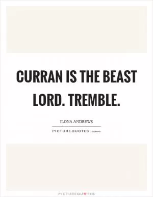 Curran is the Beast Lord. Tremble Picture Quote #1