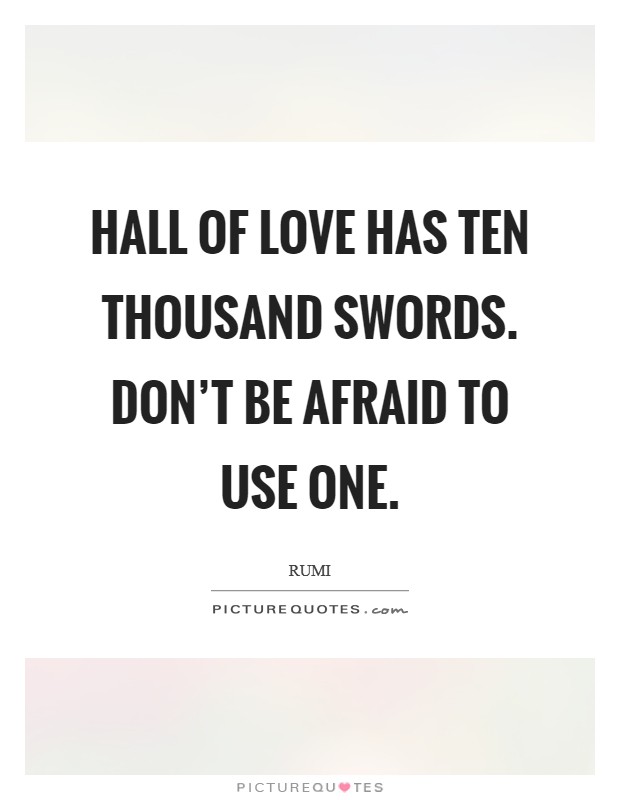 Hall of Love has ten thousand swords. Don't be afraid to use one Picture Quote #1