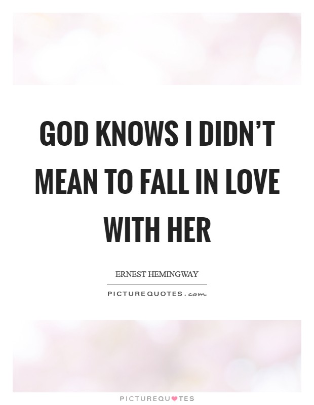 God knows I didn't mean to fall in love with her Picture Quote #1