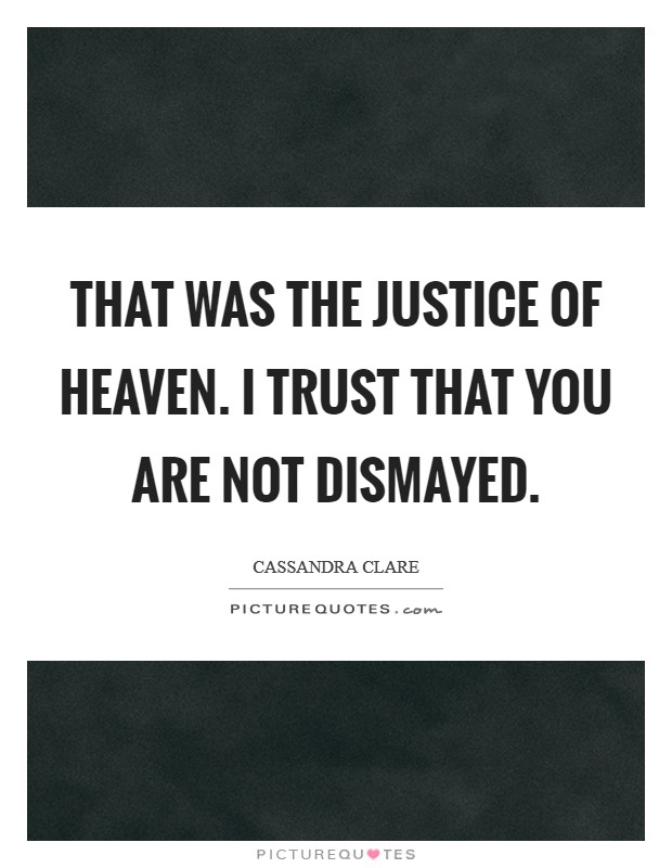 That was the justice of Heaven. I trust that you are not dismayed Picture Quote #1