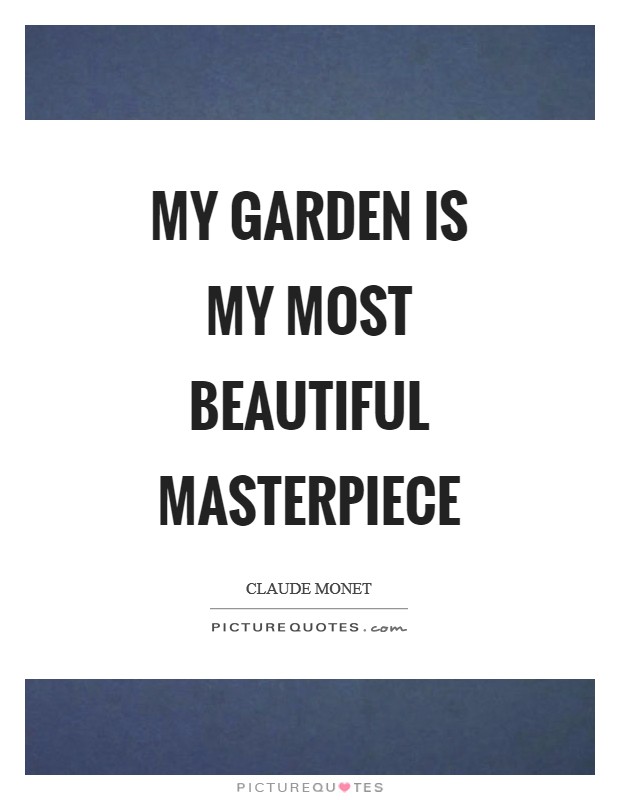 My garden is my most beautiful masterpiece Picture Quote #1