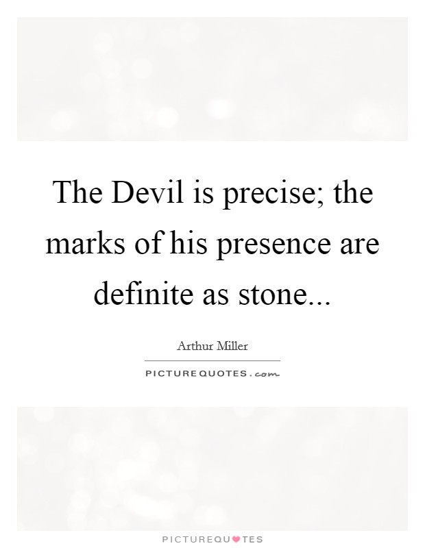 The Devil is precise; the marks of his presence are definite as stone Picture Quote #1
