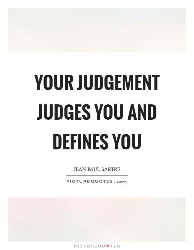 Your judgement judges you and defines you Picture Quote #1
