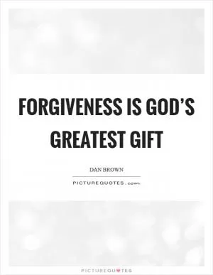 Forgiveness is God’s greatest gift Picture Quote #1