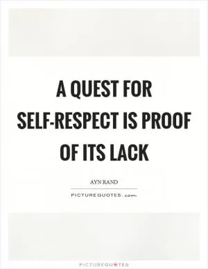A quest for self-respect is proof of its lack Picture Quote #1