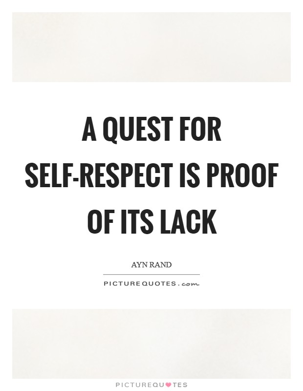 A quest for self-respect is proof of its lack Picture Quote #1