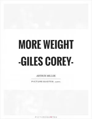More Weight -Giles Corey- Picture Quote #1