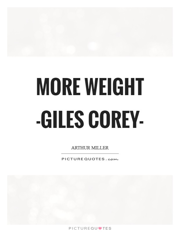 More Weight -Giles Corey- Picture Quote #1