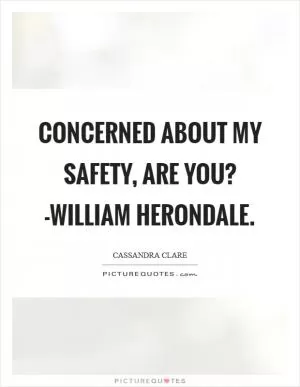 Concerned about my safety, are you? -William Herondale Picture Quote #1