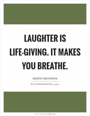 Laughter is life-giving. It makes you breathe Picture Quote #1