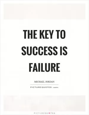 The key to success is failure Picture Quote #1