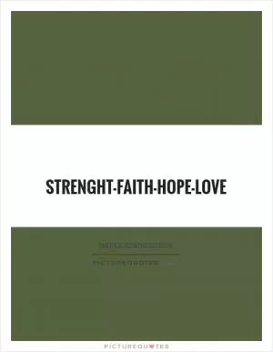 Strenght-faith-hope-love Picture Quote #1