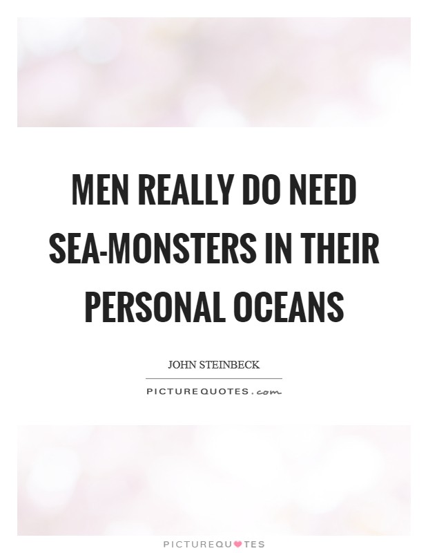 Men really do need sea-monsters in their personal oceans Picture Quote #1