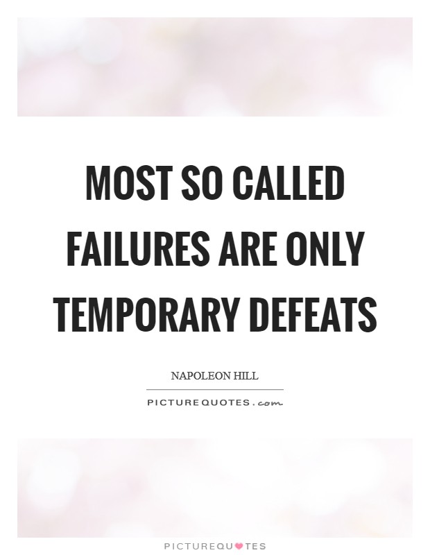 Most so called FAILURES are only temporary defeats Picture Quote #1