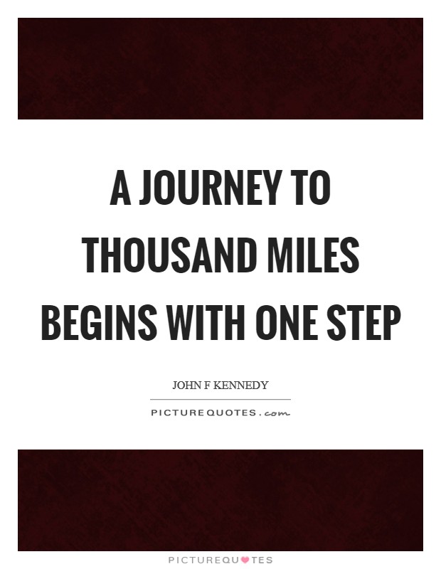 A journey to Thousand miles begins with one step Picture Quote #1