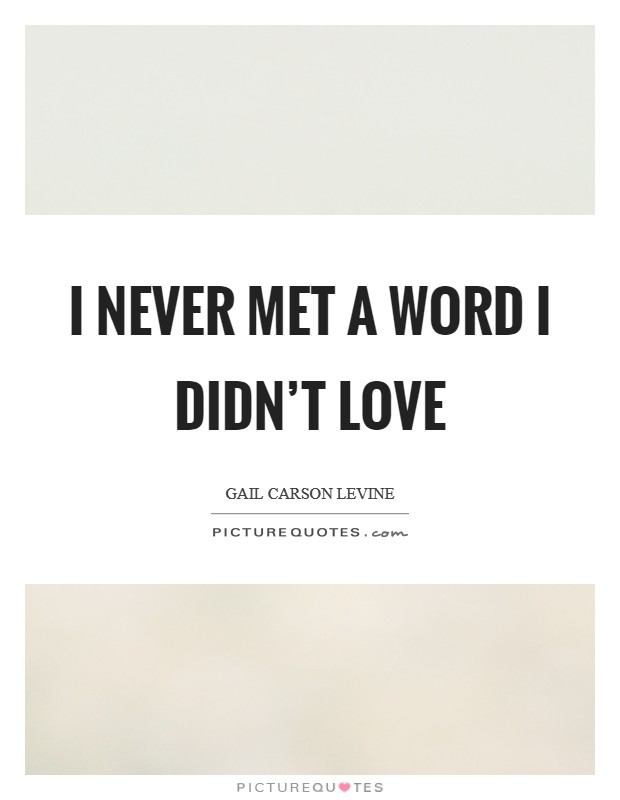 I never met a word I didn’t love Picture Quote #1