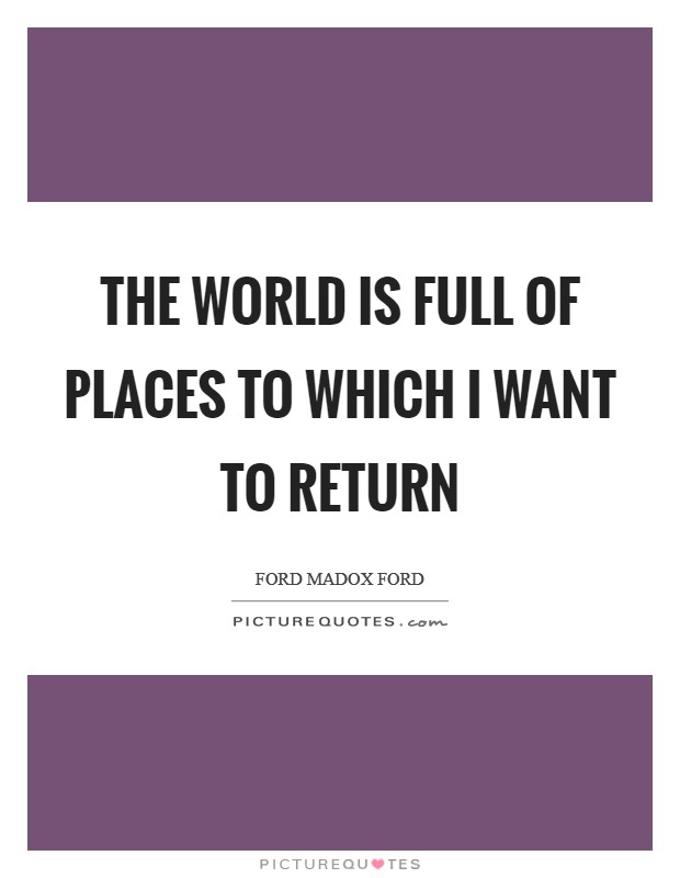 The world is full of places to which I want to return Picture Quote #1