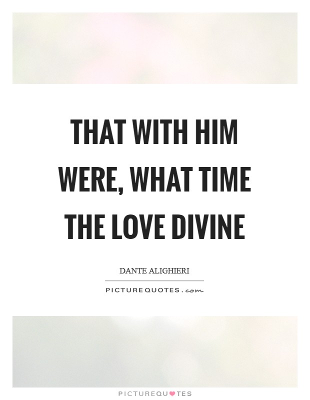 That with him were, what time the Love Divine Picture Quote #1