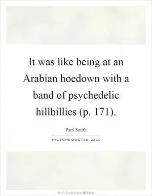 It was like being at an Arabian hoedown with a band of psychedelic hillbillies (p. 171) Picture Quote #1