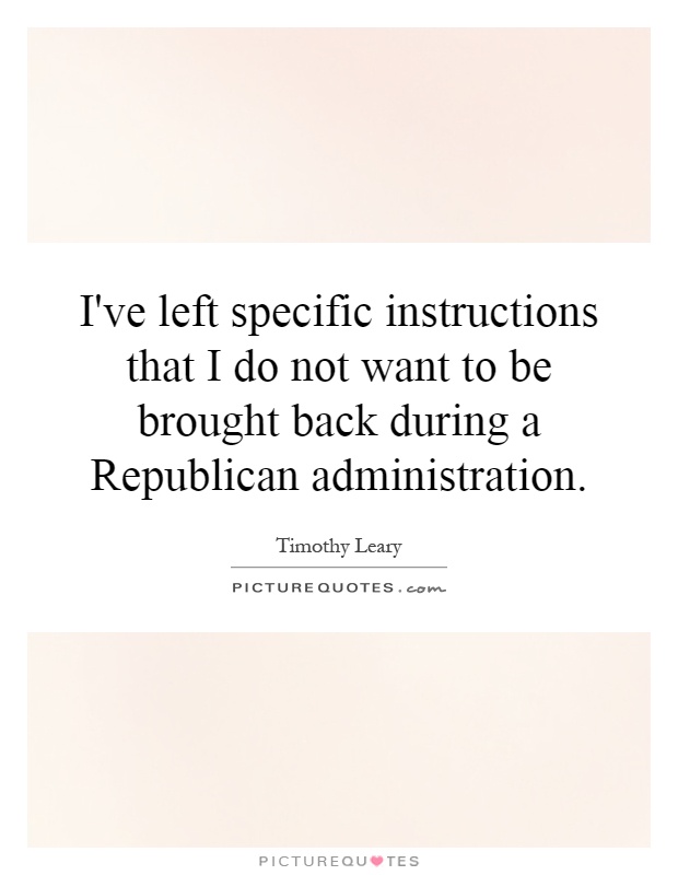 I've left specific instructions that I do not want to be brought back during a Republican administration Picture Quote #1