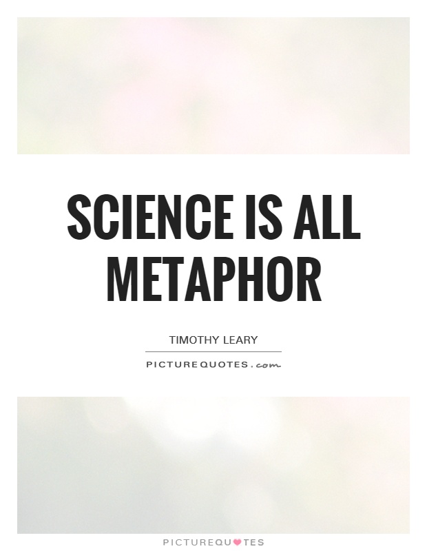 Science is all metaphor Picture Quote #1