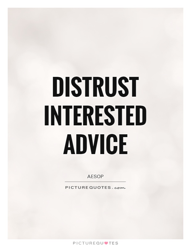 Distrust interested advice Picture Quote #1