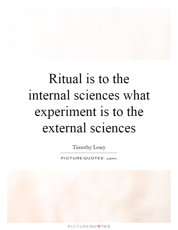Ritual is to the internal sciences what experiment is to the external sciences Picture Quote #1