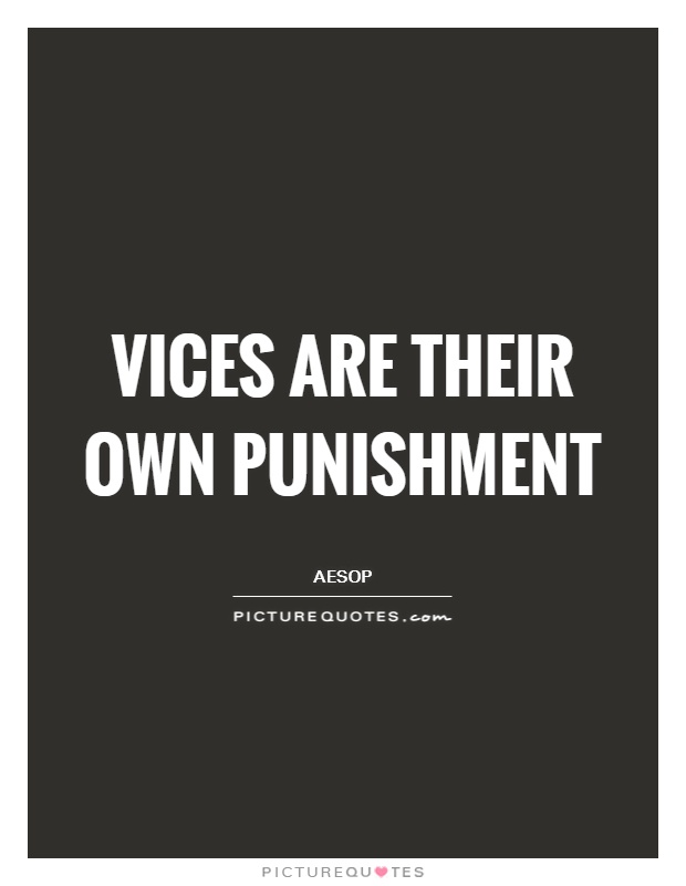 Vices are their own punishment Picture Quote #1