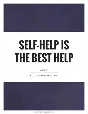 Self-help is the best help Picture Quote #1