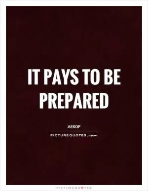 It pays to be prepared Picture Quote #1