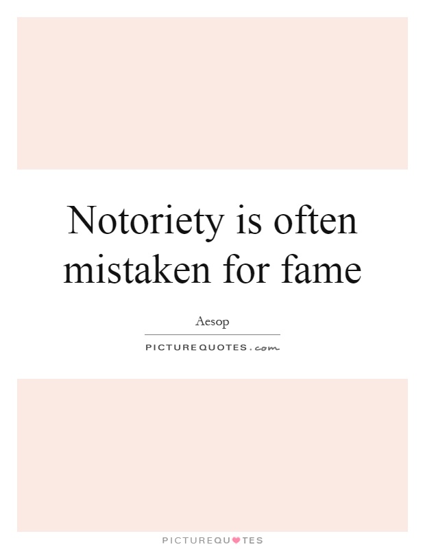 Notoriety is often mistaken for fame Picture Quote #1