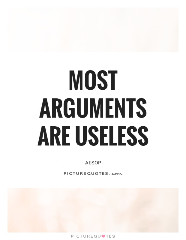 Most arguments are useless Picture Quote #1