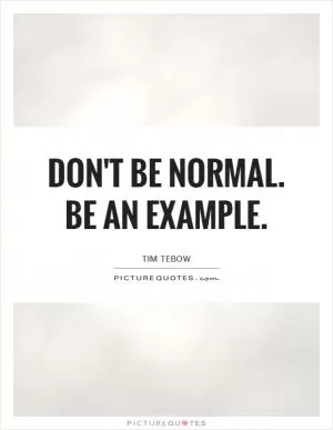 Don't be normal. Be an example Picture Quote #1