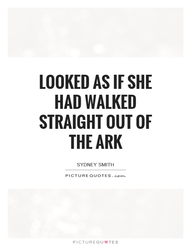 Looked as if she had walked straight out of the ark Picture Quote #1