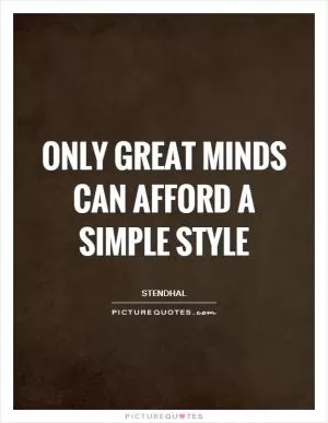 Only great minds can afford a simple style Picture Quote #1