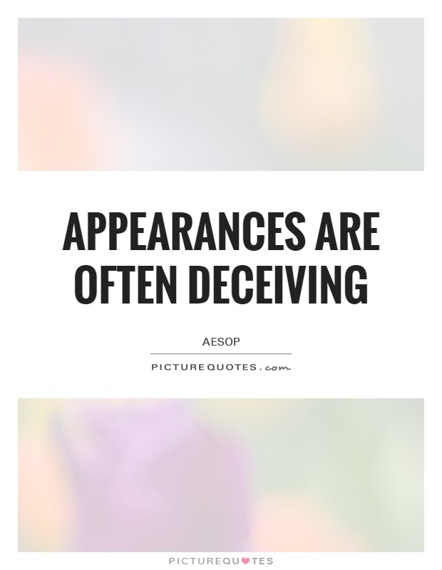 Appearances are often deceiving Picture Quote #1